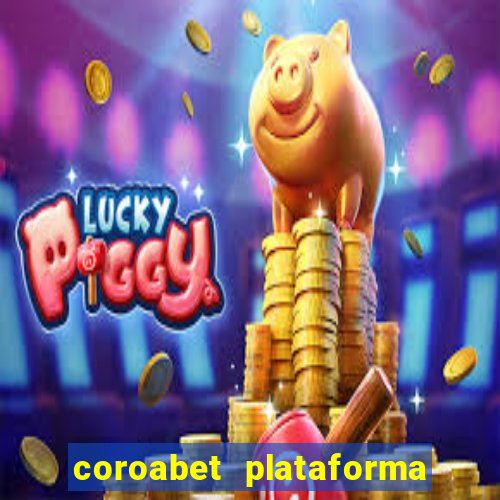 coroabet plataforma de jogos